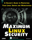Maximum Linux Security : A Hacker's Guide to Protecting Your Linux Server and Workstation